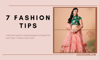 7 Designer Lehenga Choli Style Tips for a Fashion Forward Special Occasional Look